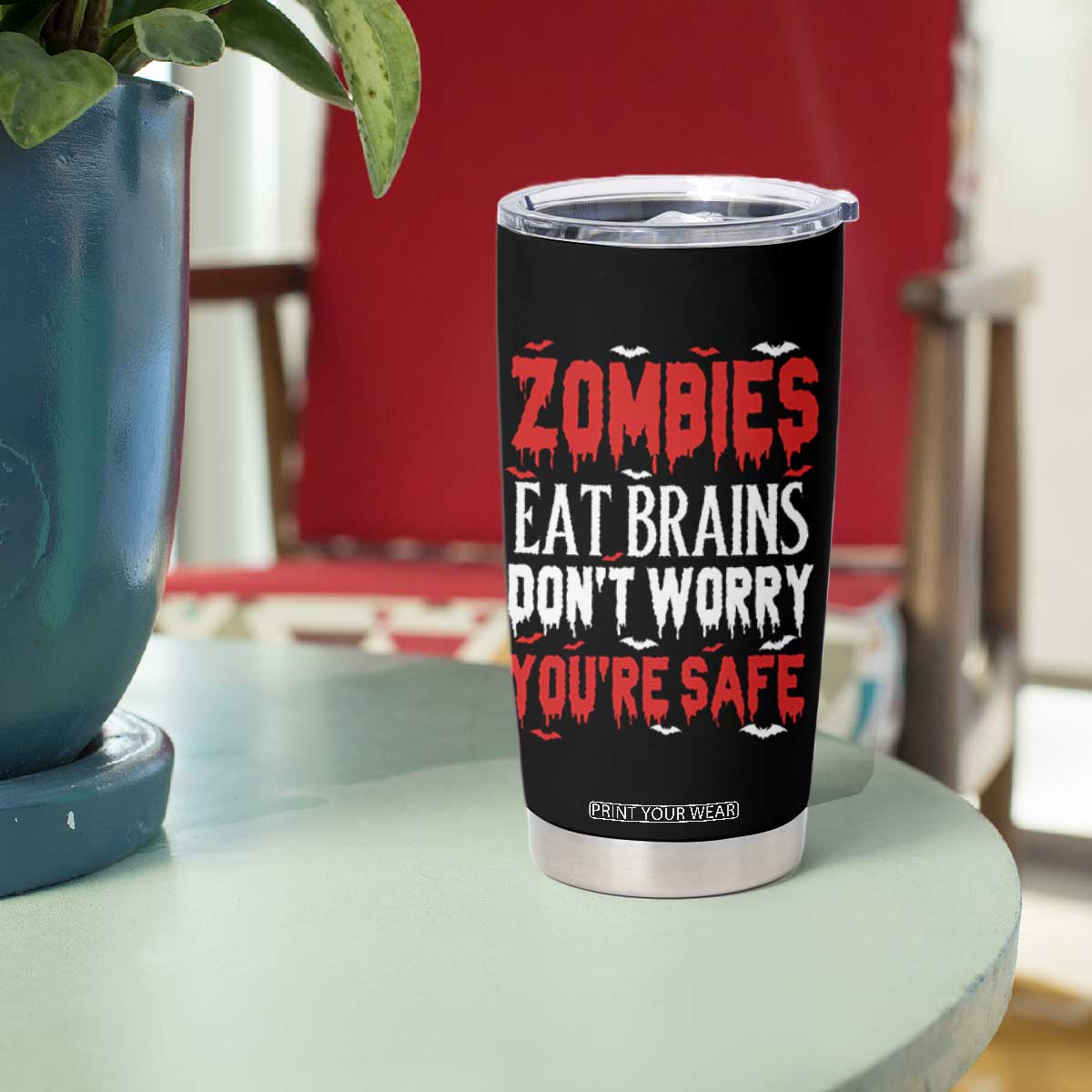 Zombies Eat Brains Dont Worry You Are Safe Tumbler Cup Funny Zombie Joke TS12 Print Your Wear