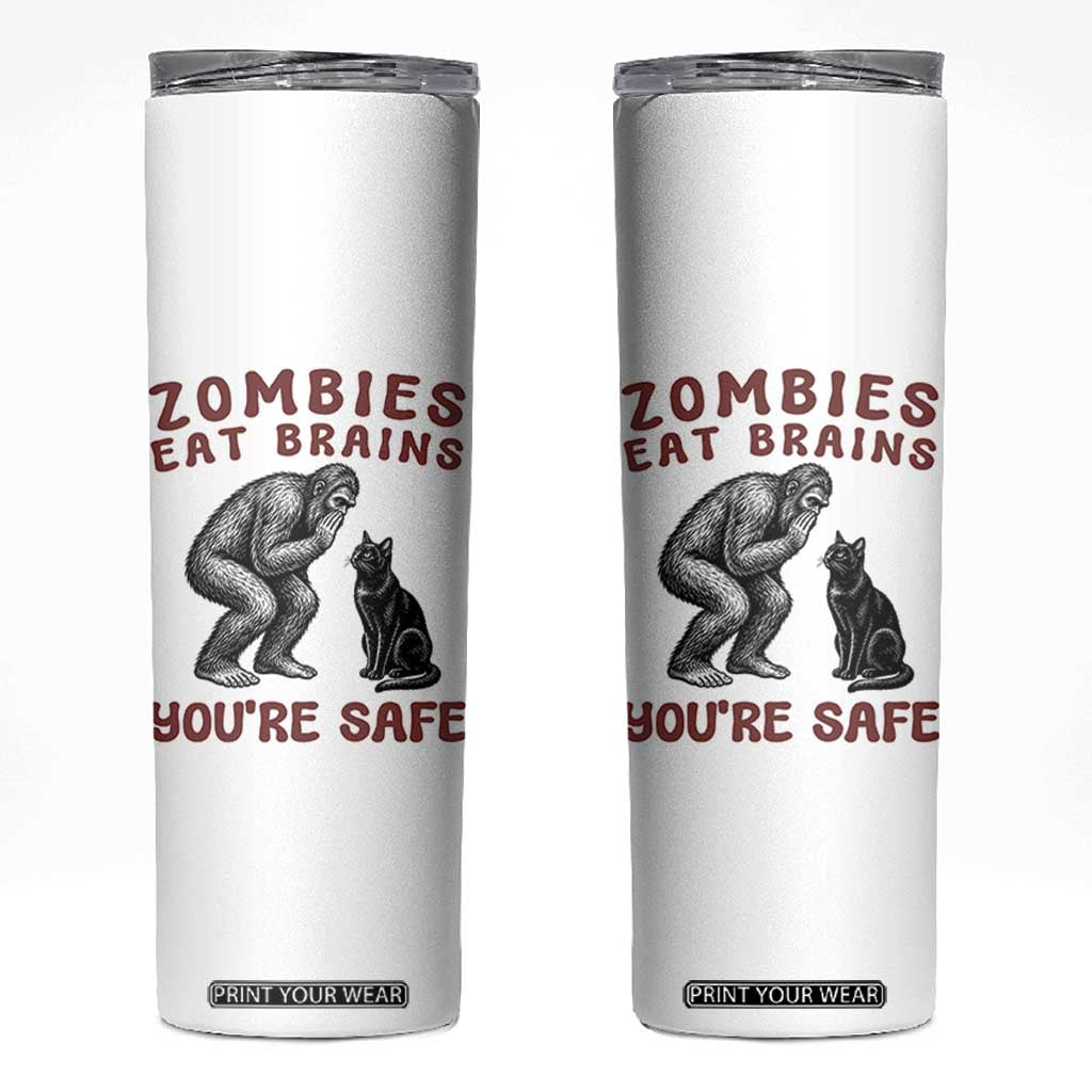 Funny Bigfoot And Black Cat Skinny Tumbler Zombies Eat Brains Dont Worry You Are Safe TS12 White Print Your Wear