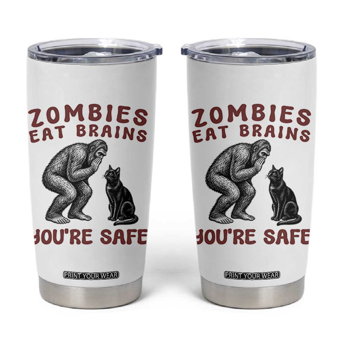 Funny Bigfoot And Black Cat Tumbler Cup Zombies Eat Brains Dont Worry You Are Safe TS12 White Print Your Wear