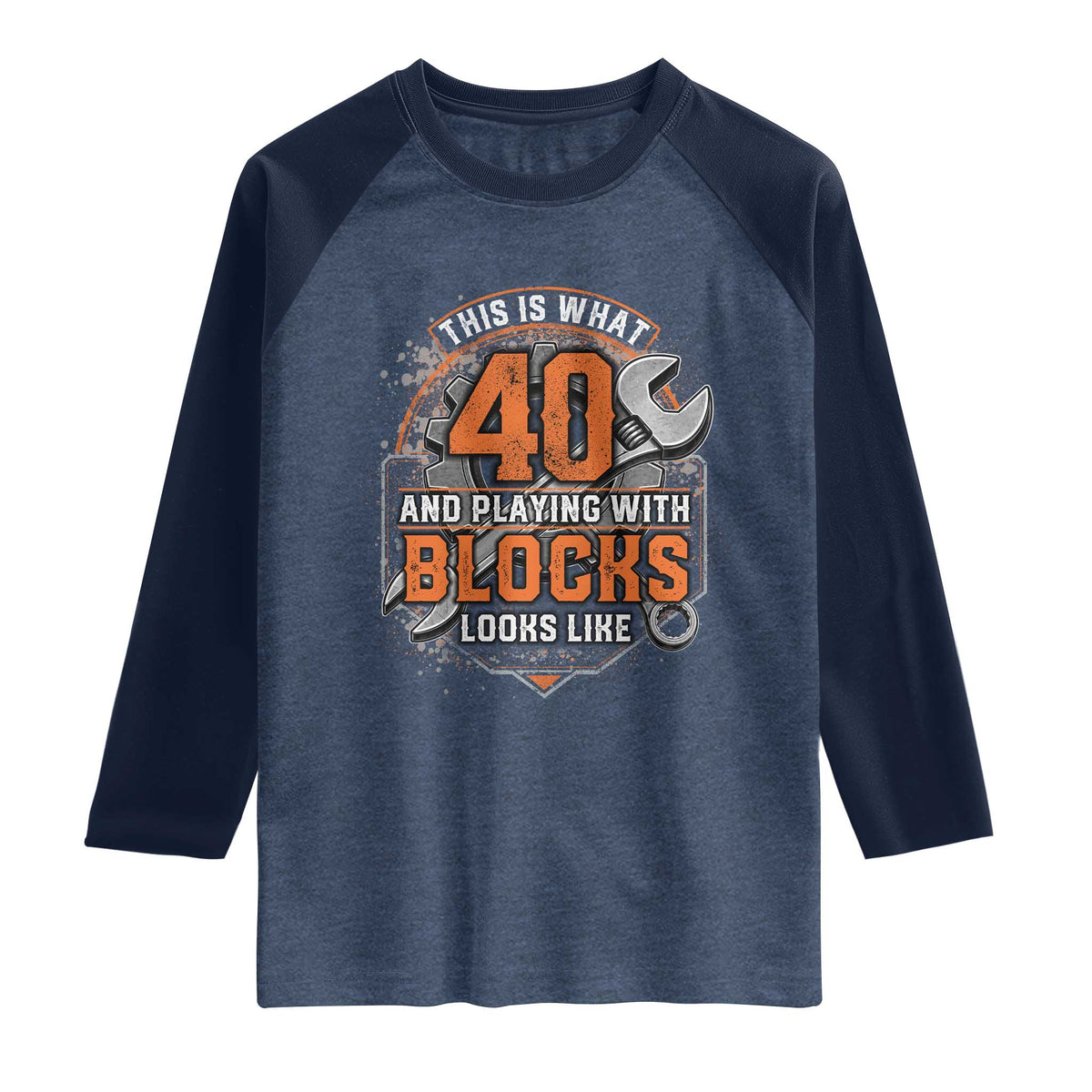 Funny 40th Birthday Mechanic Raglan Shirt This Is What 40 And Playing With Blocks Looks Like