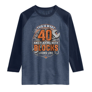 Funny 40th Birthday Mechanic Raglan Shirt This Is What 40 And Playing With Blocks Looks Like