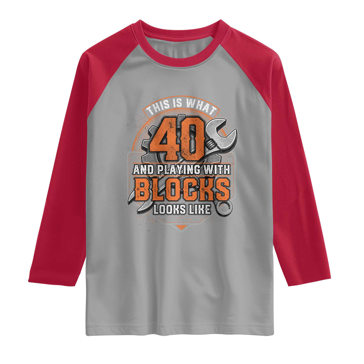 Funny 40th Birthday Mechanic Raglan Shirt This Is What 40 And Playing With Blocks Looks Like