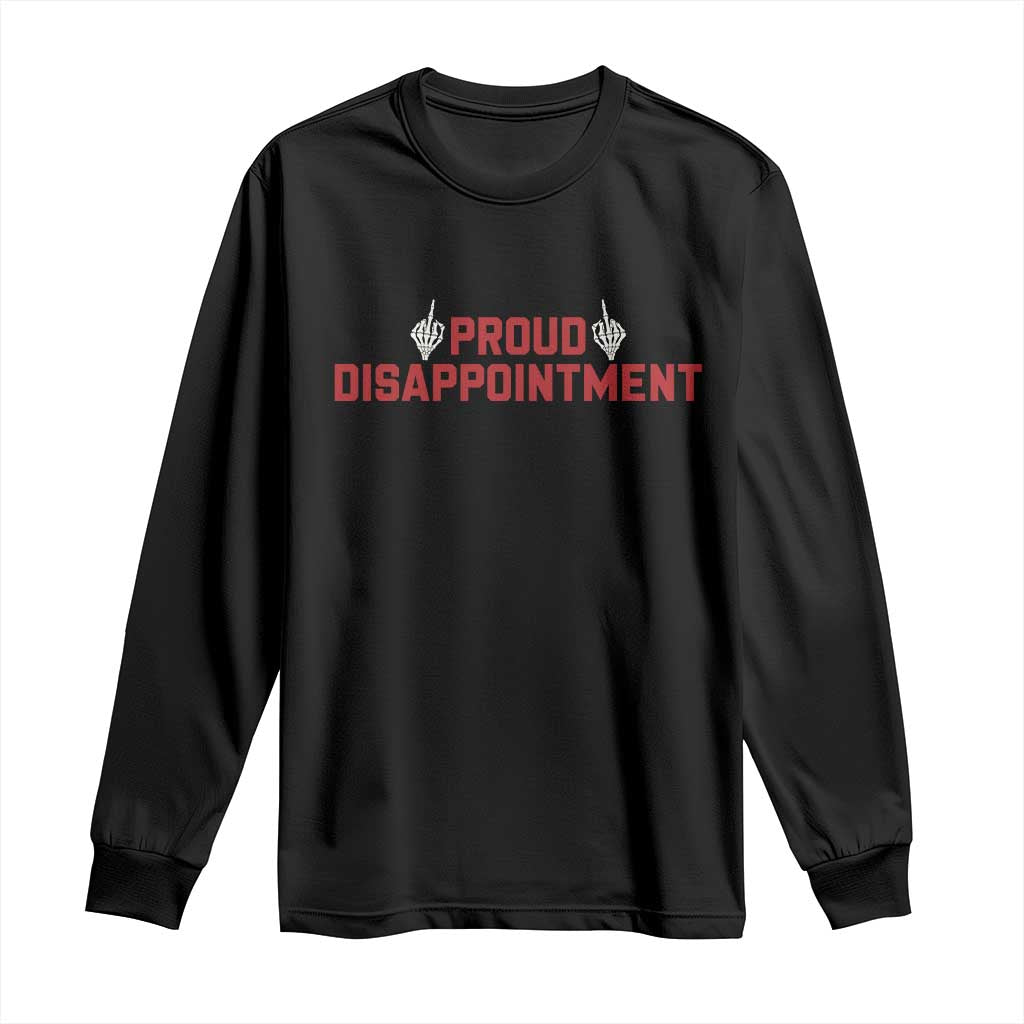 Proud Disappointment Skeleton Middle Fingers Badge Long Sleeve Shirt Funny Sarcastic Dark Humor TS12 Black Print Your Wear