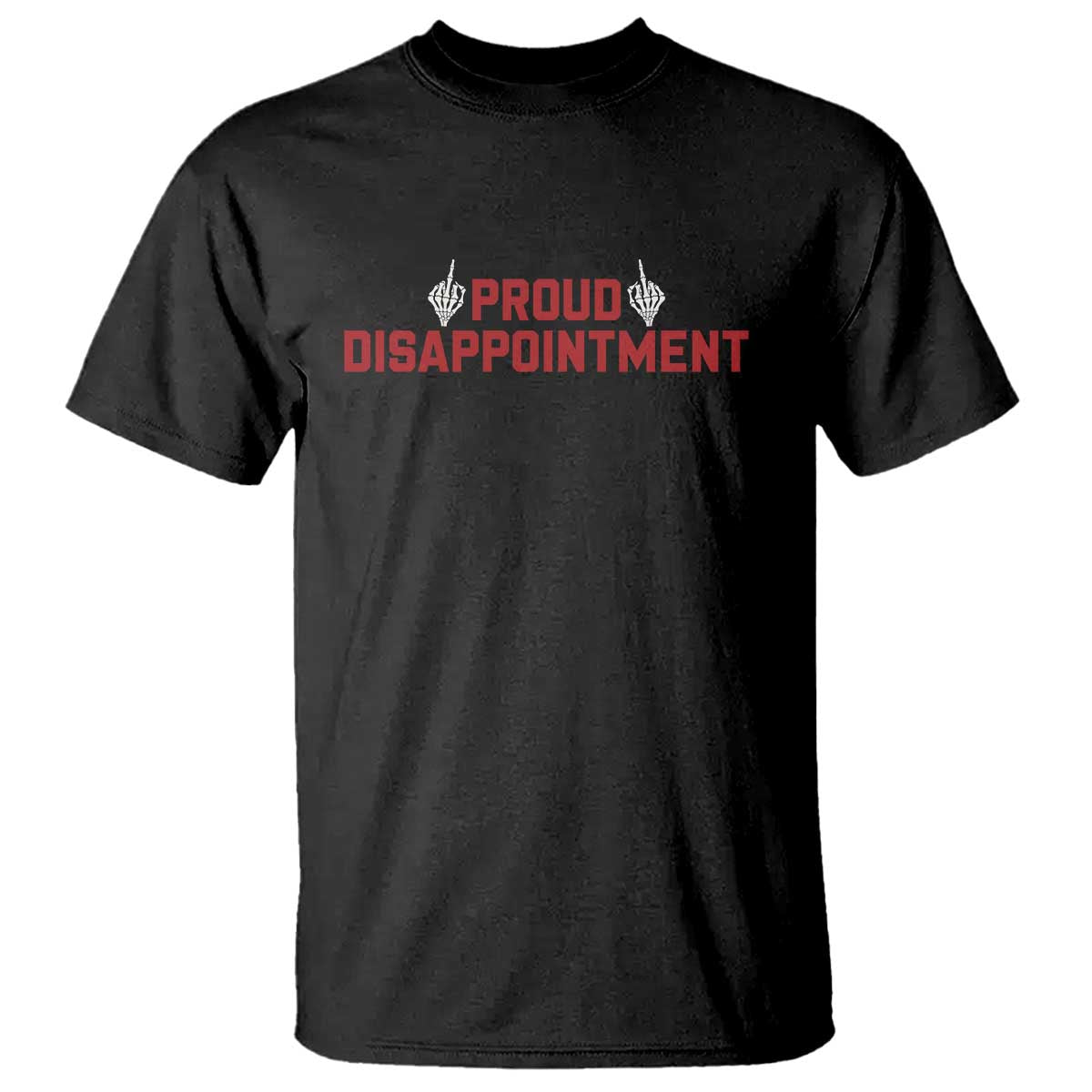 Proud Disappointment Skeleton Middle Fingers Badge T Shirt Funny Sarcastic Dark Humor TS12 Black Print Your Wear