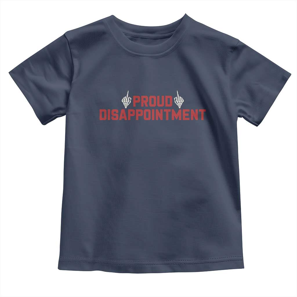 Proud Disappointment Skeleton Middle Fingers Badge Toddler T Shirt Funny Sarcastic Dark Humor