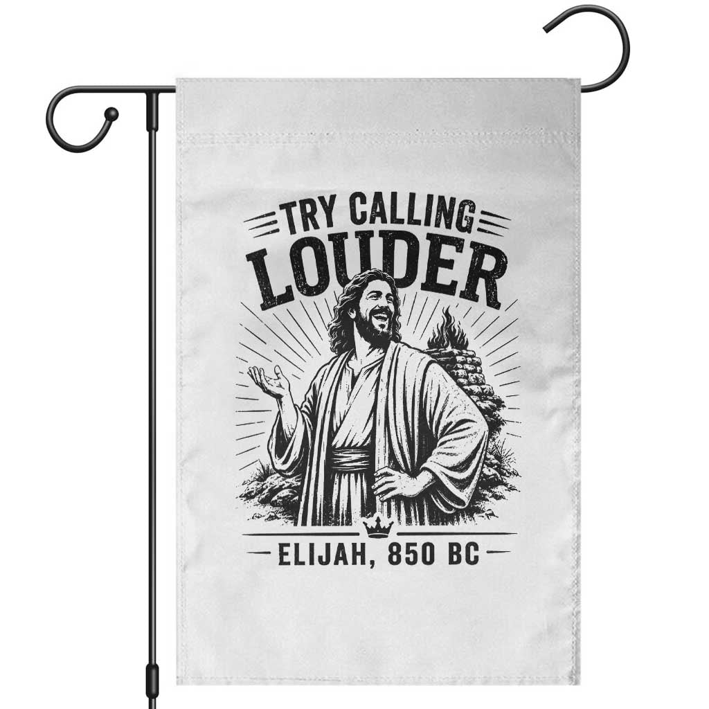 Funny Christian Elijah Faith Garden Flag Try Calling Louder 850 BC Bible Graphic TS12 White Print Your Wear