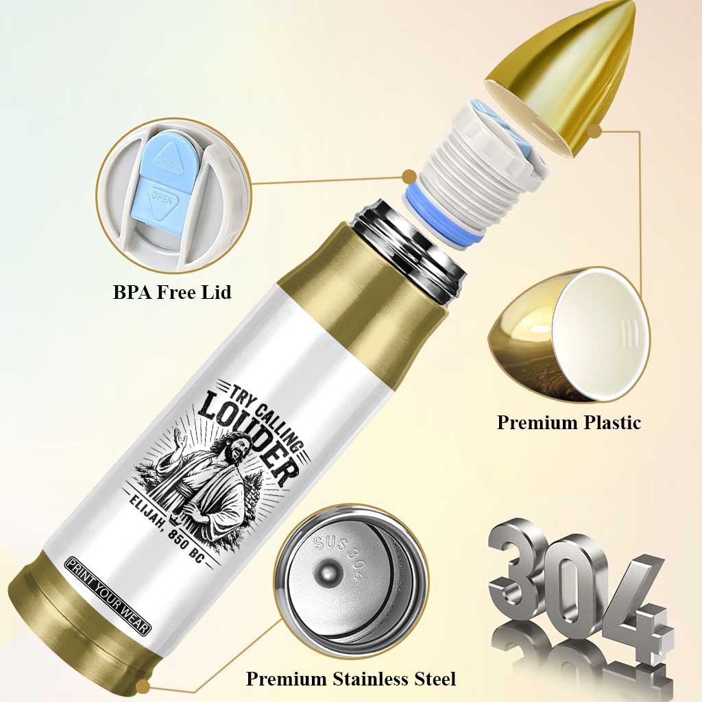 Funny Christian Elijah Faith Bullet Tumbler Try Calling Louder 850 BC Bible Graphic TS12 Print Your Wear