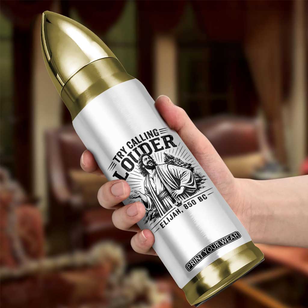 Funny Christian Elijah Faith Bullet Tumbler Try Calling Louder 850 BC Bible Graphic TS12 Print Your Wear