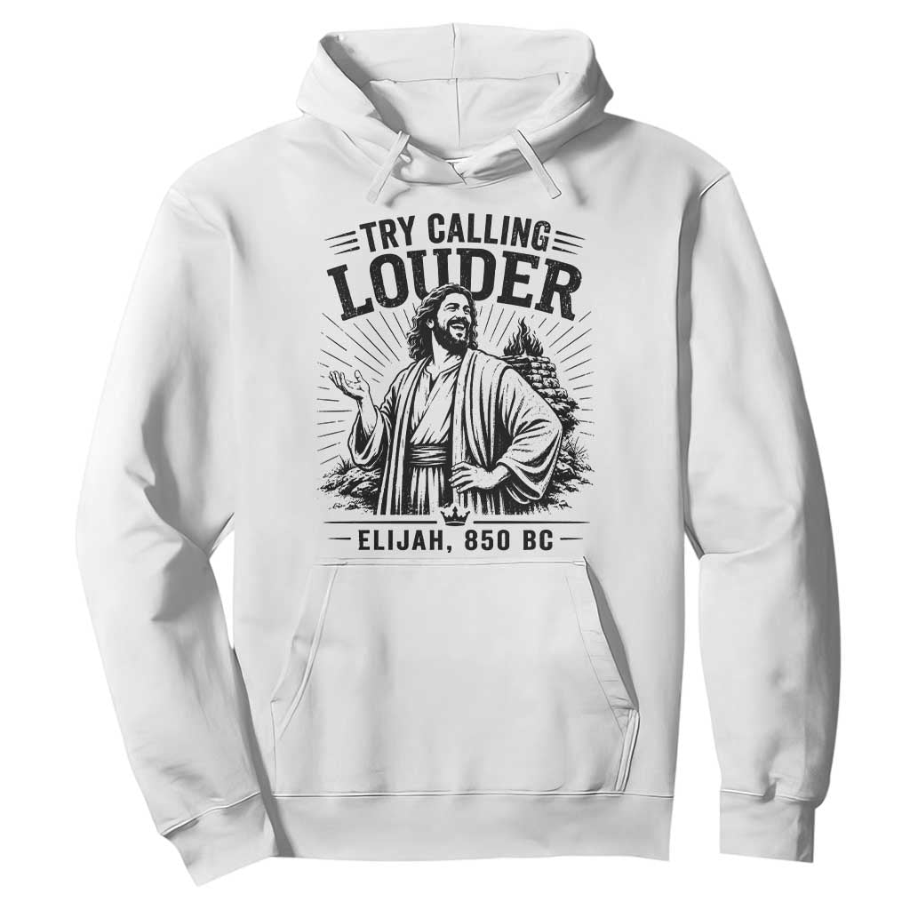 Funny Christian Elijah Faith Hoodie Try Calling Louder 850 BC Bible Graphic TS12 White Print Your Wear