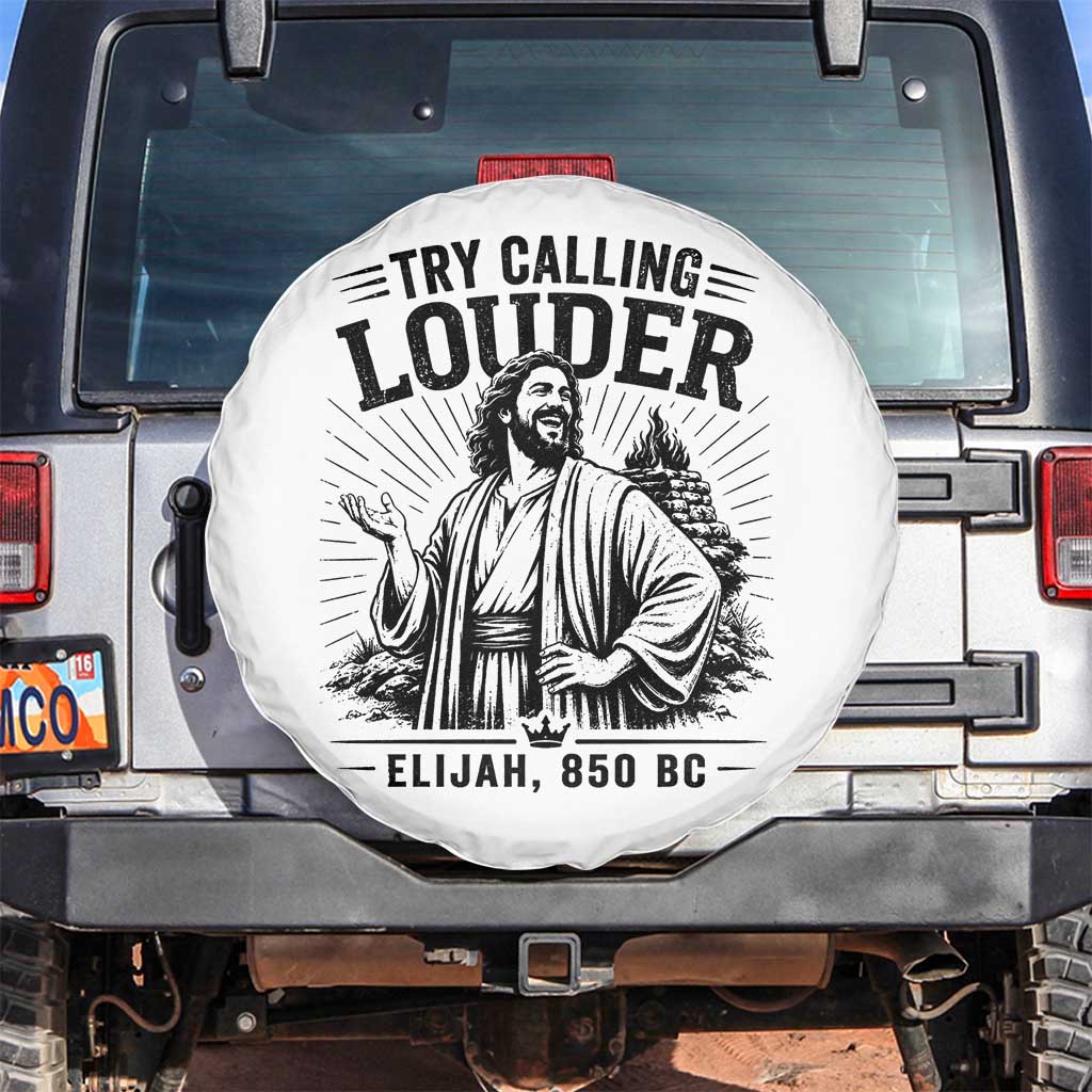Funny Christian Elijah Faith Spare Tire Cover Try Calling Louder 850 BC Bible Graphic TS12 No hole White Print Your Wear