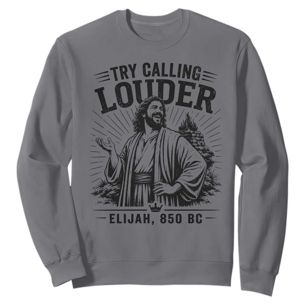 Funny Christian Elijah Faith Sweatshirt Try Calling Louder 850 BC Bible Graphic
