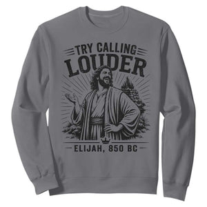 Funny Christian Elijah Faith Sweatshirt Try Calling Louder 850 BC Bible Graphic