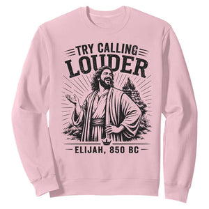 Funny Christian Elijah Faith Sweatshirt Try Calling Louder 850 BC Bible Graphic