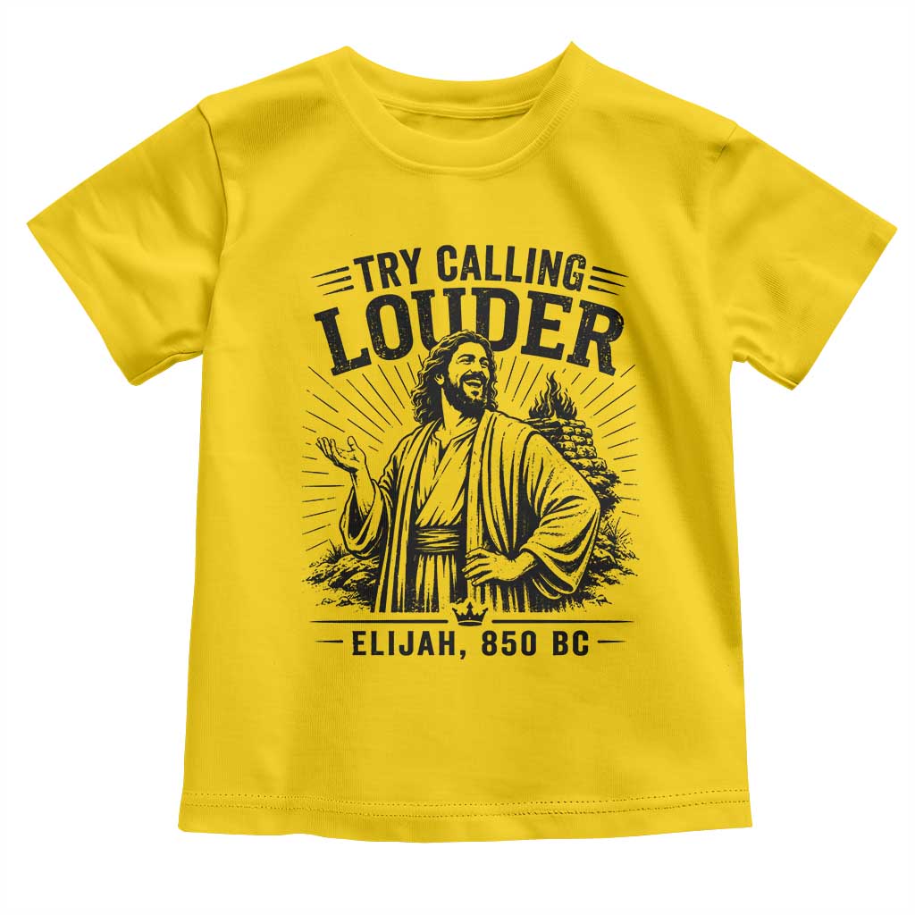 Funny Christian Elijah Faith Toddler T Shirt Try Calling Louder 850 BC Bible Graphic