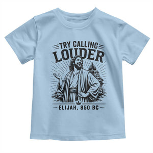 Funny Christian Elijah Faith Toddler T Shirt Try Calling Louder 850 BC Bible Graphic