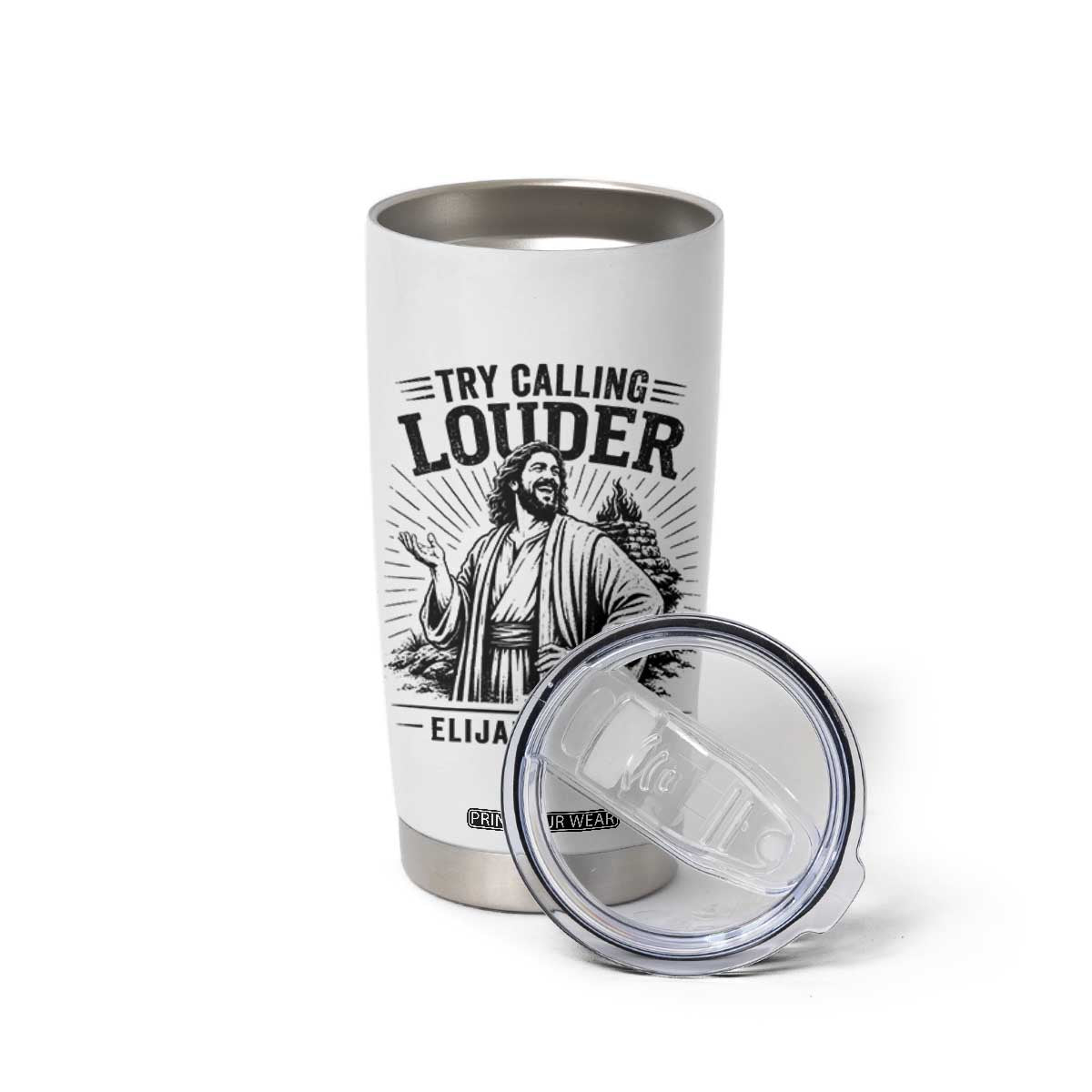 Funny Christian Elijah Faith Tumbler Cup Try Calling Louder 850 BC Bible Graphic TS12 Print Your Wear