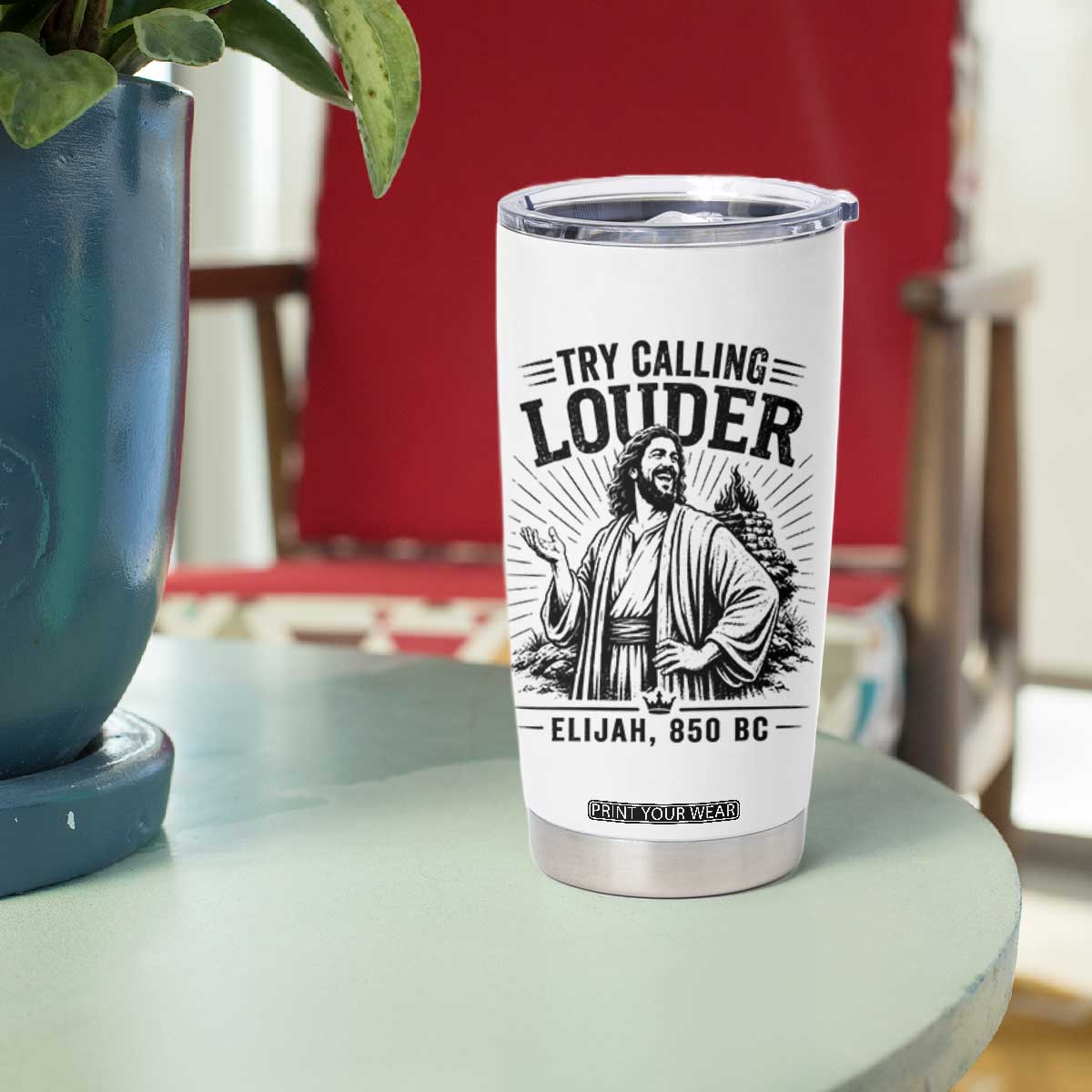 Funny Christian Elijah Faith Tumbler Cup Try Calling Louder 850 BC Bible Graphic TS12 Print Your Wear