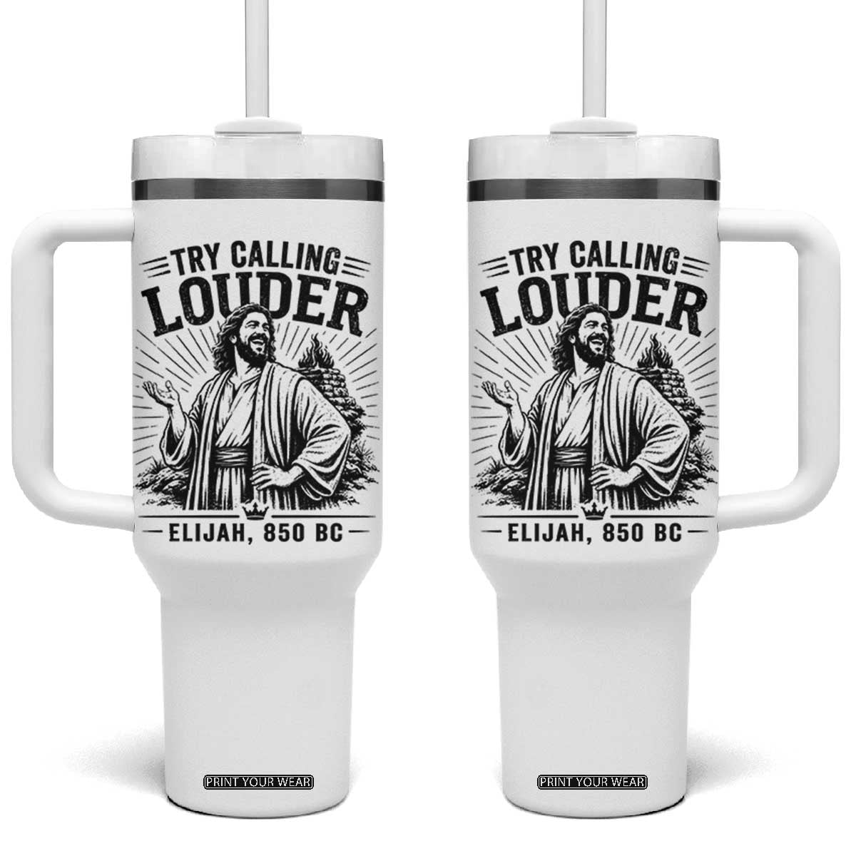 Funny Christian Elijah Faith Tumbler With Handle Try Calling Louder 850 BC Bible Graphic TS12 One Size: 40 oz White Print Your Wear