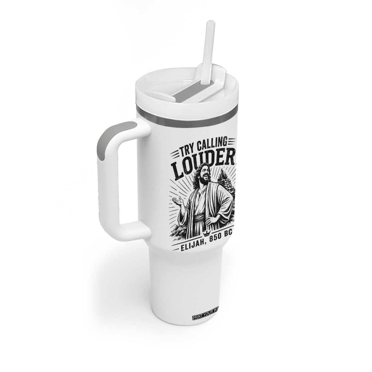 Funny Christian Elijah Faith Tumbler With Handle Try Calling Louder 850 BC Bible Graphic TS12 Print Your Wear