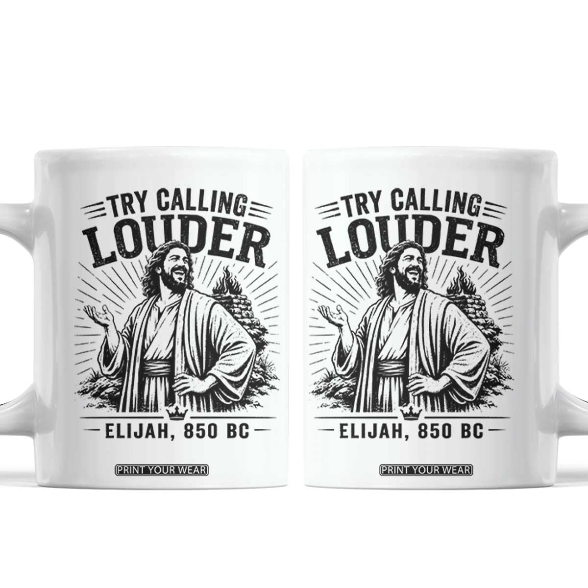Funny Christian Elijah Faith Coffee Mug Try Calling Louder 850 BC Bible Graphic TS12 White Print Your Wear
