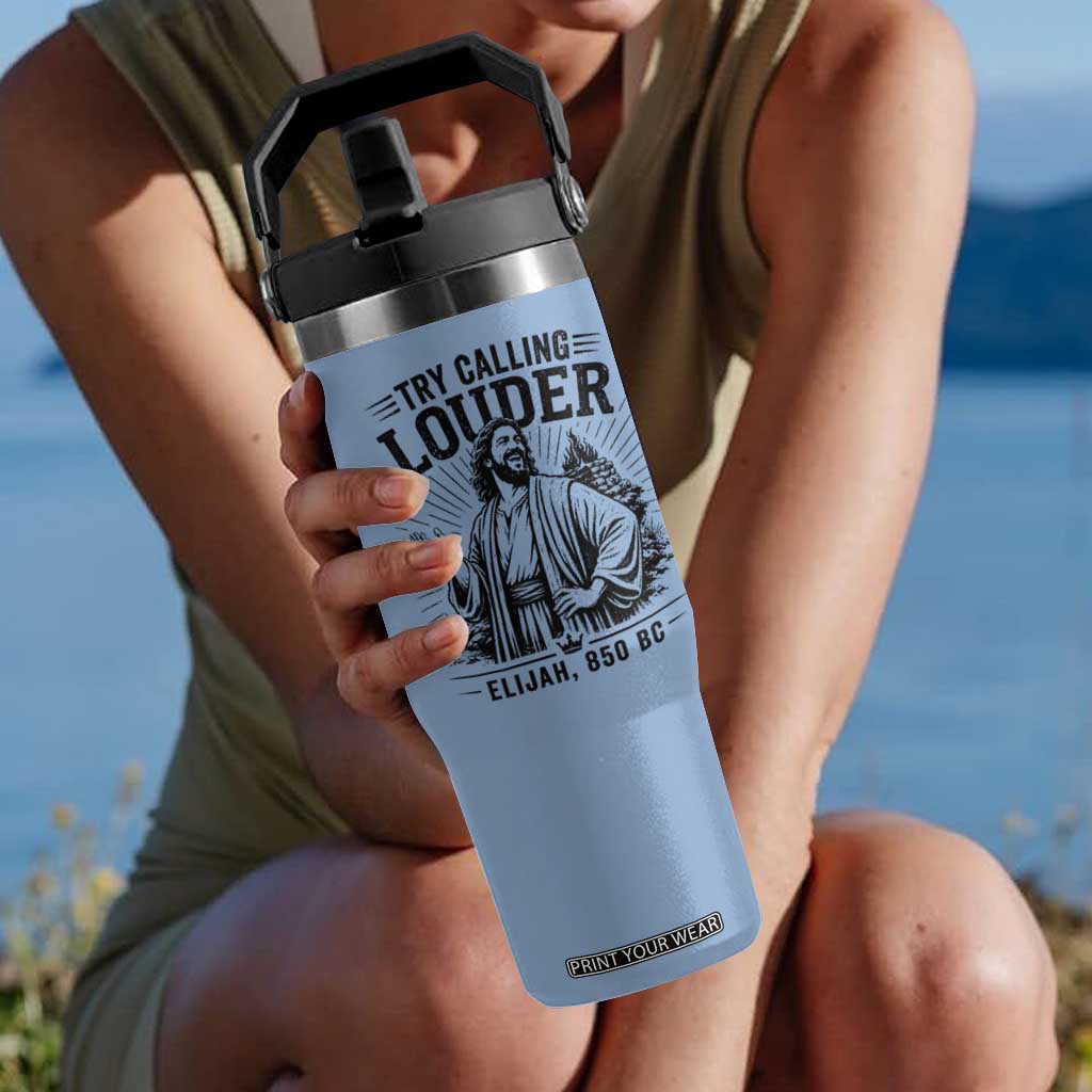 Funny Christian Elijah Faith Flip Straw Tumbler Try Calling Louder 850 BC Bible Graphic TS12 One Size: 30 oz Light Blue Print Your Wear