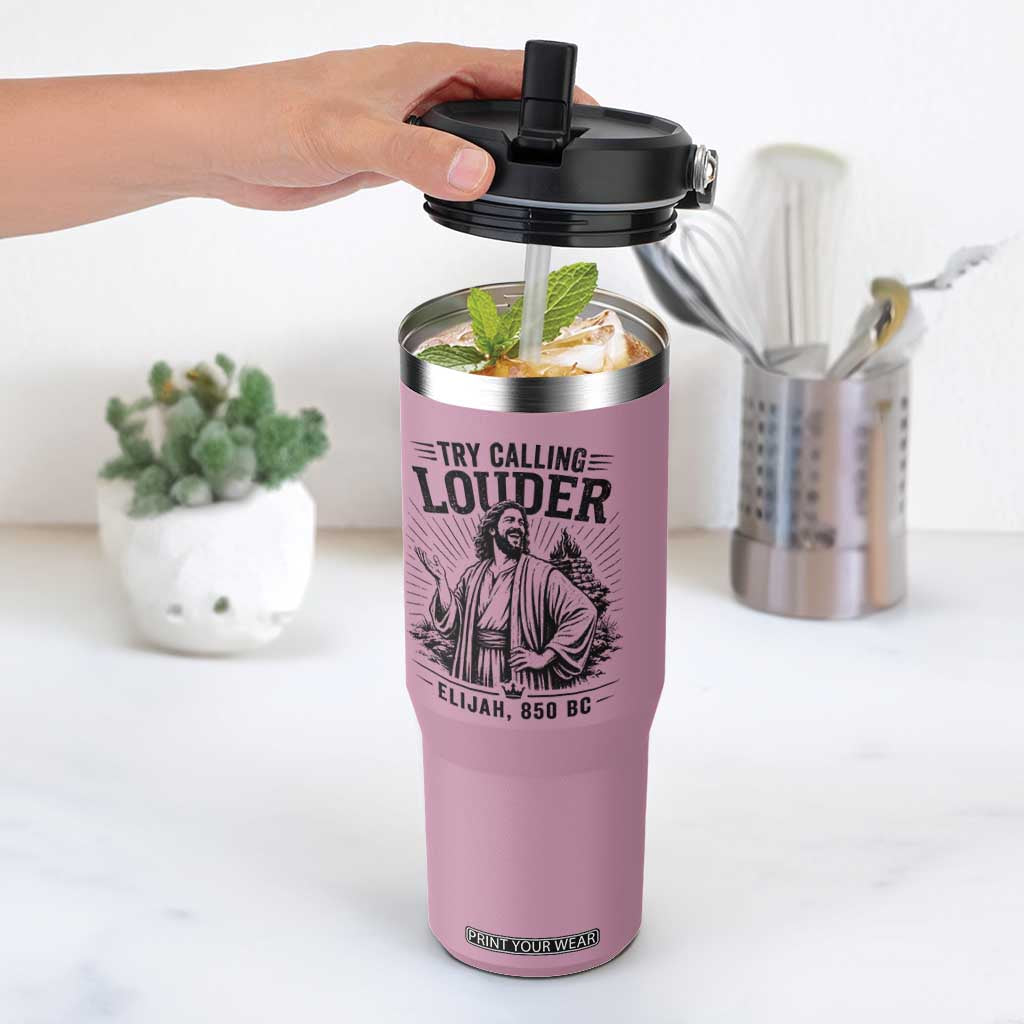 Funny Christian Elijah Faith Flip Straw Tumbler Try Calling Louder 850 BC Bible Graphic TS12 One Size: 30 oz Light Pink Print Your Wear