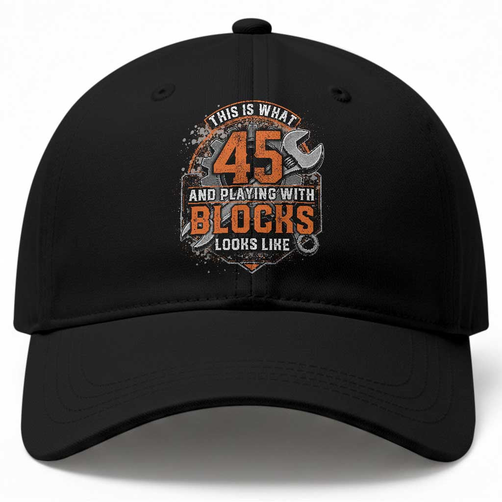 Funny 45th Birthday Mechanic Baseball Cap This Is What 45 And Playing With Blocks Looks Like TS12 Print Your Wear