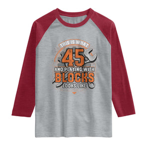 Funny 45th Birthday Mechanic Raglan Shirt This Is What 45 And Playing With Blocks Looks Like