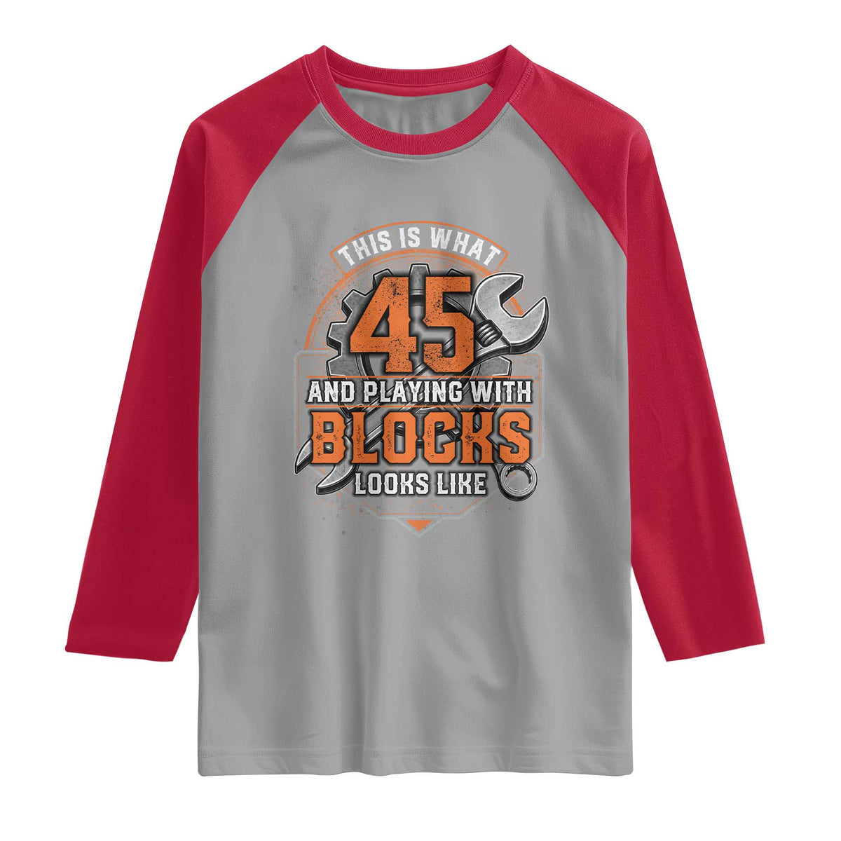 Funny 45th Birthday Mechanic Raglan Shirt This Is What 45 And Playing With Blocks Looks Like