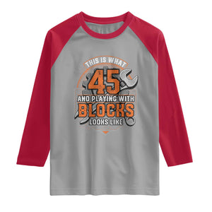 Funny 45th Birthday Mechanic Raglan Shirt This Is What 45 And Playing With Blocks Looks Like