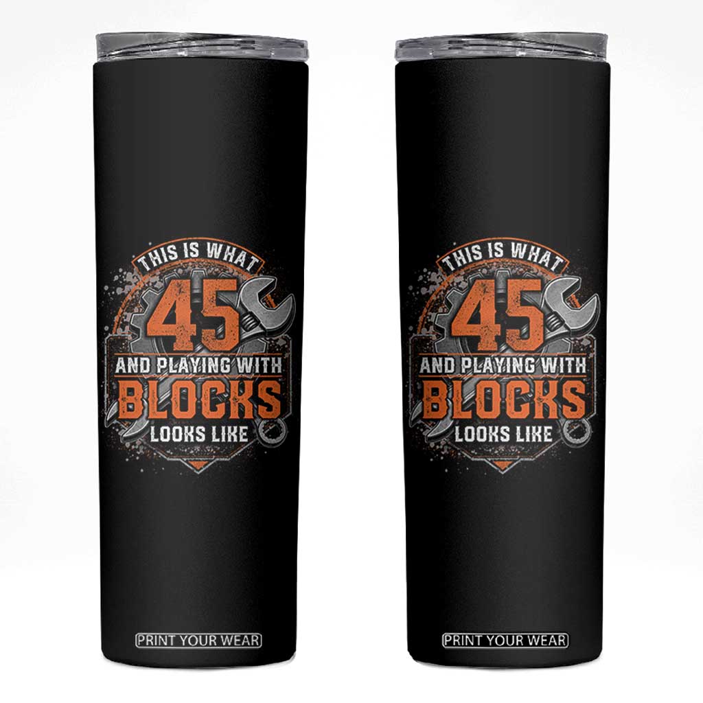 Funny 45th Birthday Mechanic Skinny Tumbler This Is What 45 And Playing With Blocks Looks Like TS12 Black Print Your Wear
