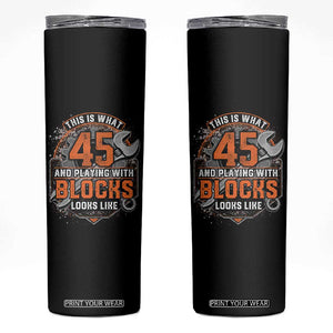 Funny 45th Birthday Mechanic Skinny Tumbler This Is What 45 And Playing With Blocks Looks Like TS12 Black Print Your Wear