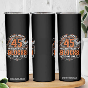 Funny 45th Birthday Mechanic Skinny Tumbler This Is What 45 And Playing With Blocks Looks Like TS12 Print Your Wear