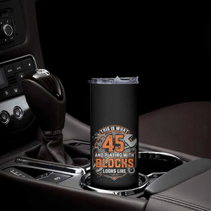 Funny 45th Birthday Mechanic Skinny Tumbler This Is What 45 And Playing With Blocks Looks Like TS12 Print Your Wear