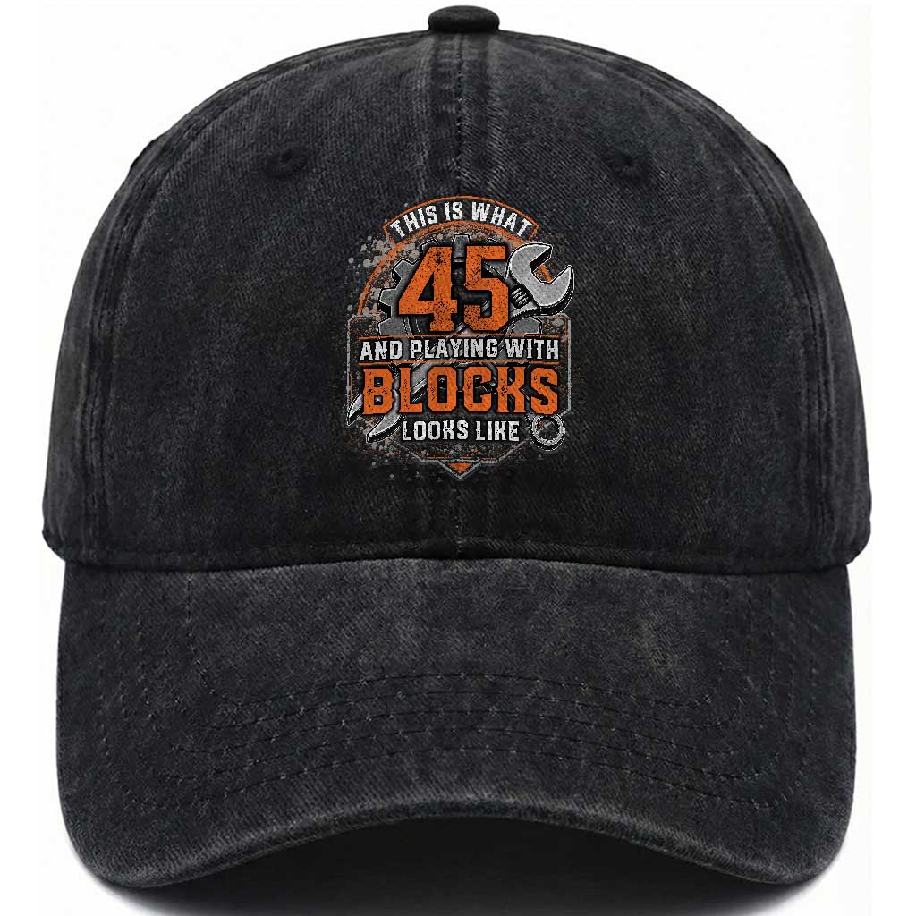 Funny 45th Birthday Mechanic Washed Cotton Baseball Cap This Is What 45 And Playing With Blocks Looks Like