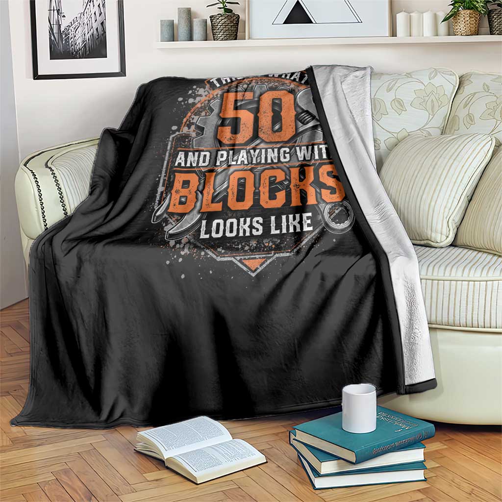 Funny 50th Birthday Mechanic Throw Blanket This Is What 50 And Playing With Blocks Looks Like