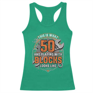 Funny 50th Birthday Mechanic Racerback Tank Top This Is What 50 And Playing With Blocks Looks Like