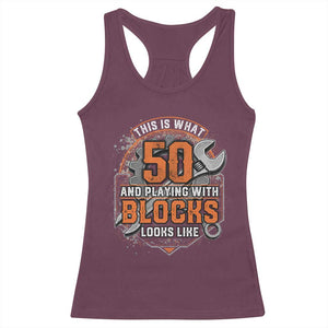 Funny 50th Birthday Mechanic Racerback Tank Top This Is What 50 And Playing With Blocks Looks Like