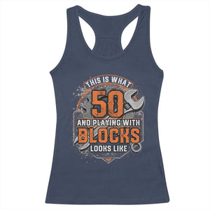 Funny 50th Birthday Mechanic Racerback Tank Top This Is What 50 And Playing With Blocks Looks Like