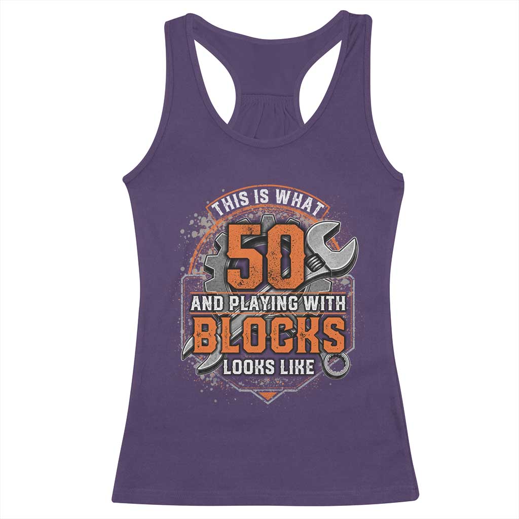 Funny 50th Birthday Mechanic Racerback Tank Top This Is What 50 And Playing With Blocks Looks Like
