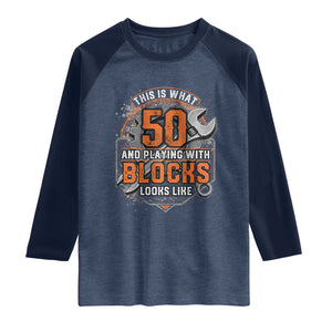 Funny 50th Birthday Mechanic Raglan Shirt This Is What 50 And Playing With Blocks Looks Like