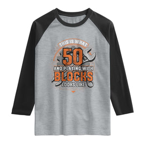 Funny 50th Birthday Mechanic Raglan Shirt This Is What 50 And Playing With Blocks Looks Like