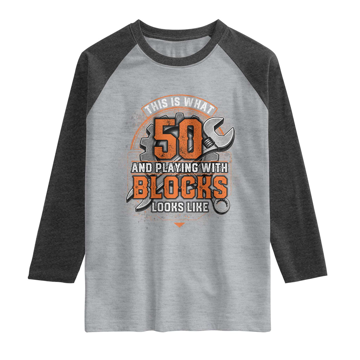 Funny 50th Birthday Mechanic Raglan Shirt This Is What 50 And Playing With Blocks Looks Like