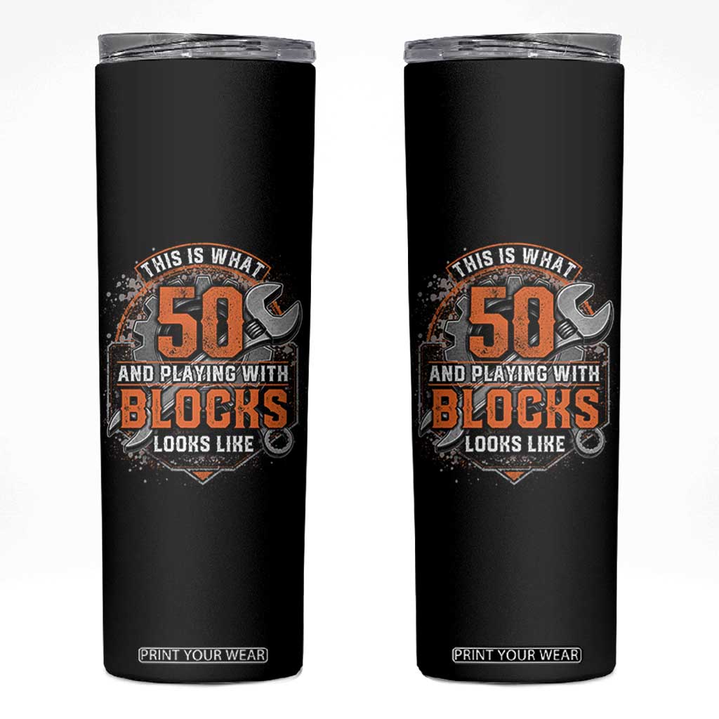 Funny 50th Birthday Mechanic Skinny Tumbler This Is What 50 And Playing With Blocks Looks Like TS12 Black Print Your Wear