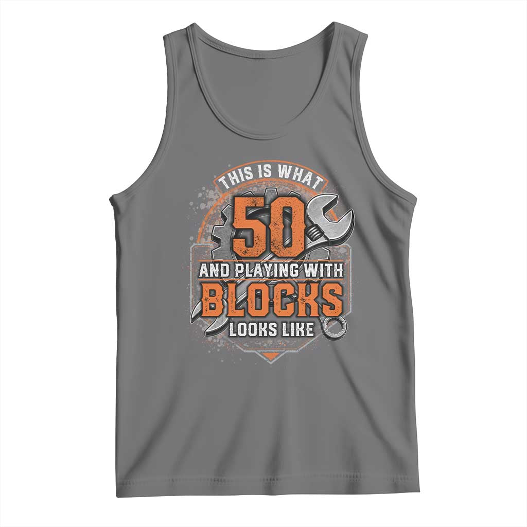 Funny 50th Birthday Mechanic Tank Top This Is What 50 And Playing With Blocks Looks Like