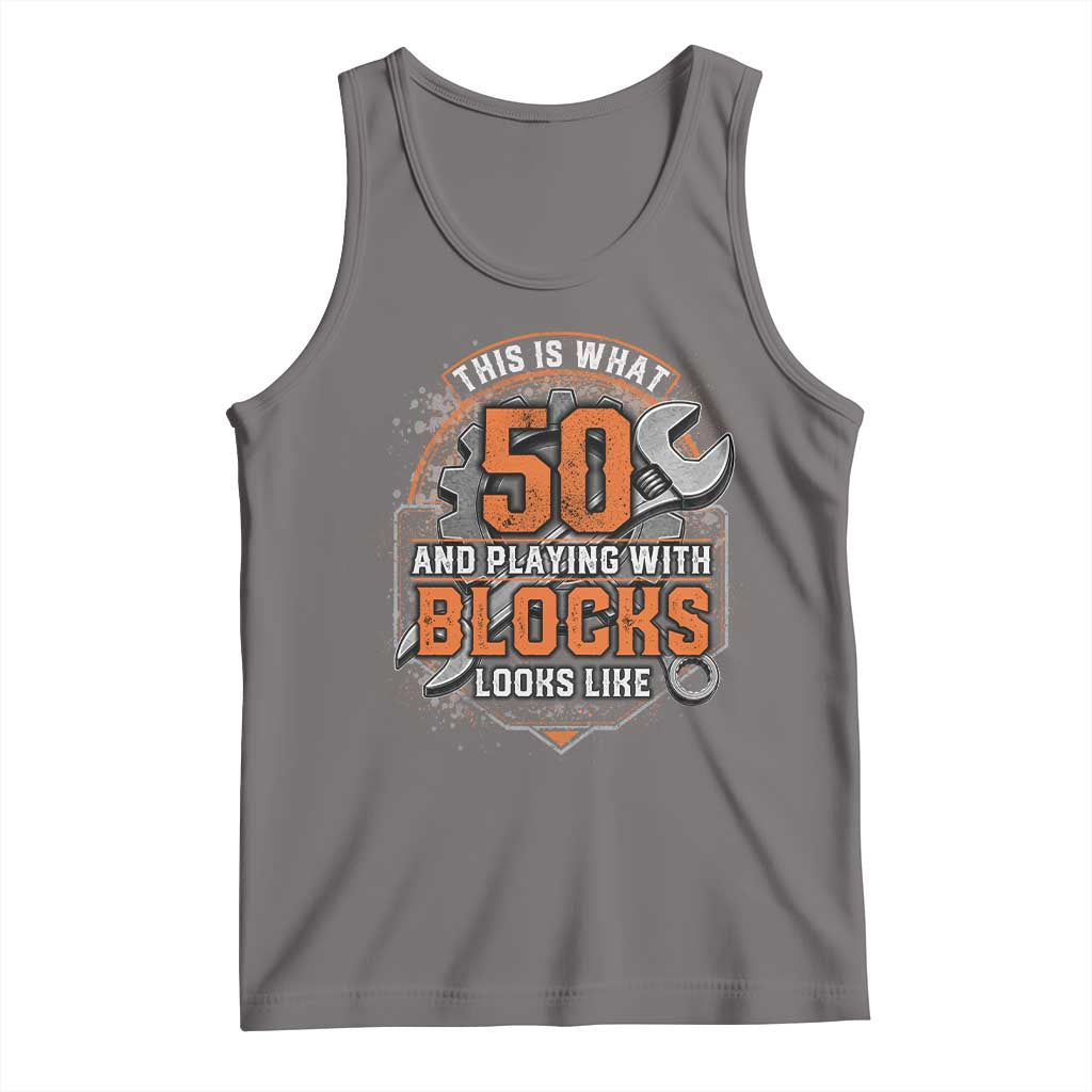 Funny 50th Birthday Mechanic Tank Top This Is What 50 And Playing With Blocks Looks Like