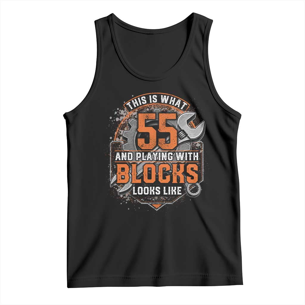 Funny 55th Birthday Mechanic Tank Top This Is What 55 And Playing With Blocks Looks Like