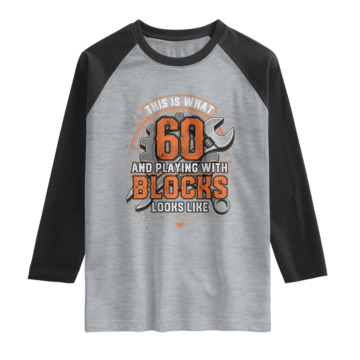Funny 60th Birthday Mechanic Raglan Shirt This Is What 60 And Playing With Blocks Looks Like