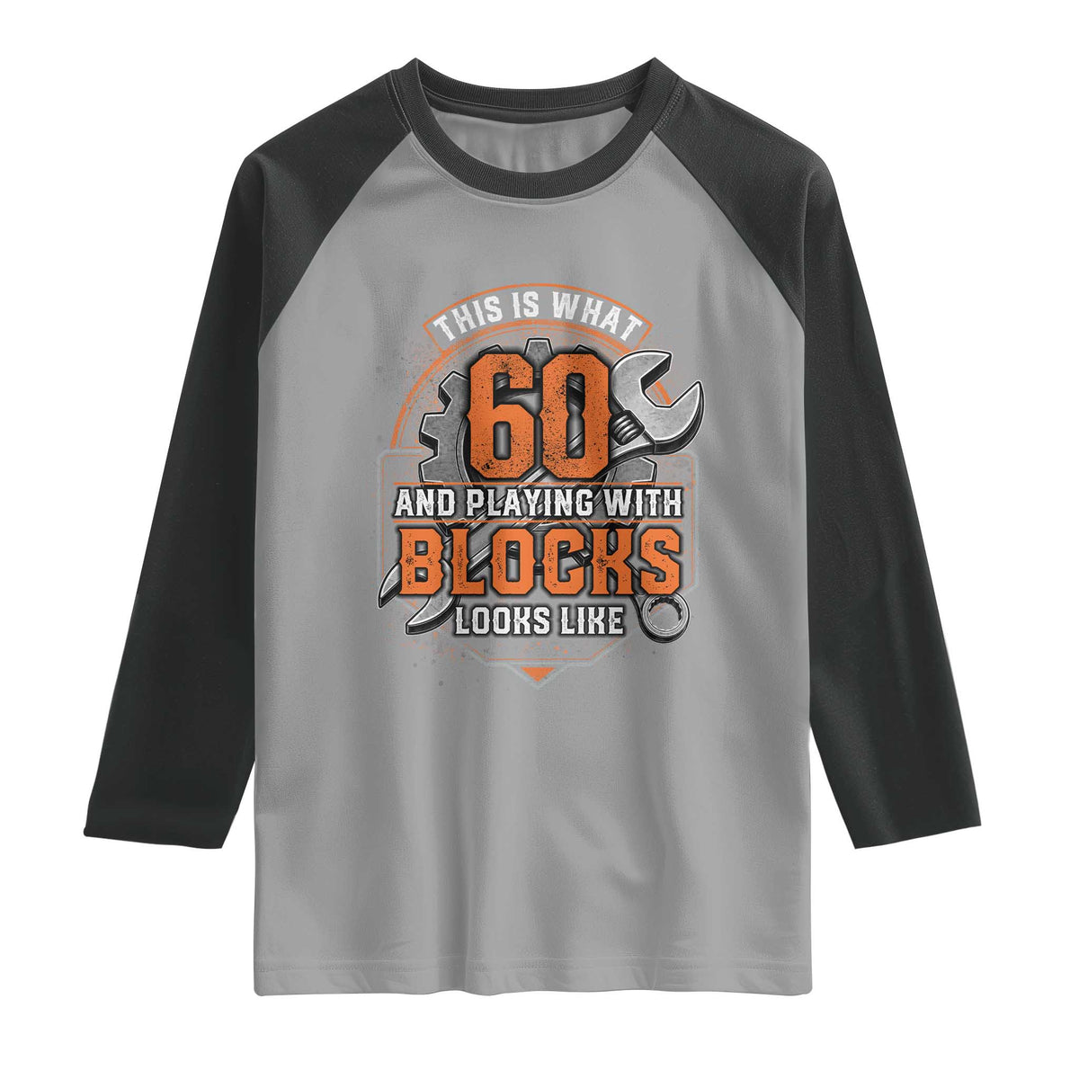 Funny 60th Birthday Mechanic Raglan Shirt This Is What 60 And Playing With Blocks Looks Like