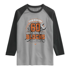Funny 60th Birthday Mechanic Raglan Shirt This Is What 60 And Playing With Blocks Looks Like